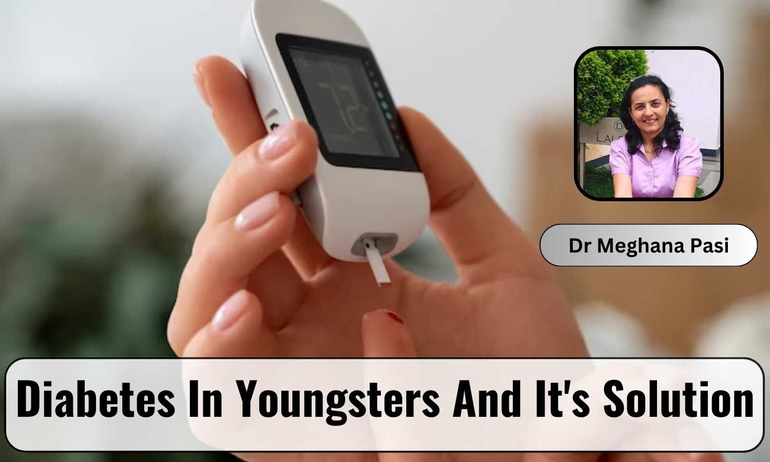 Rise Of Diabetes In Youngsters: How To Counter The Problem?